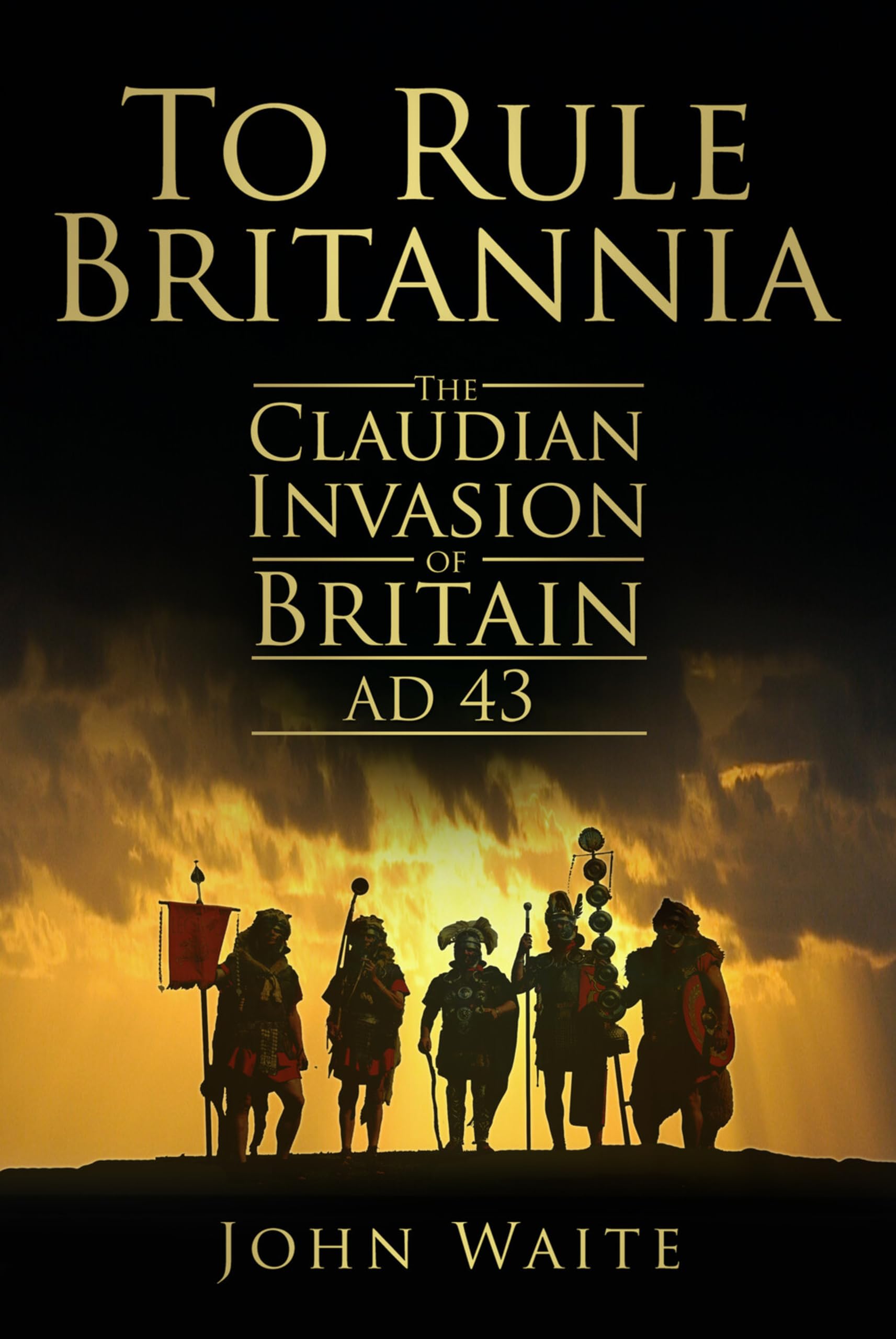 To Rule Britannia: The Claudian Invasion of Britain, AD 43 Social Sciences