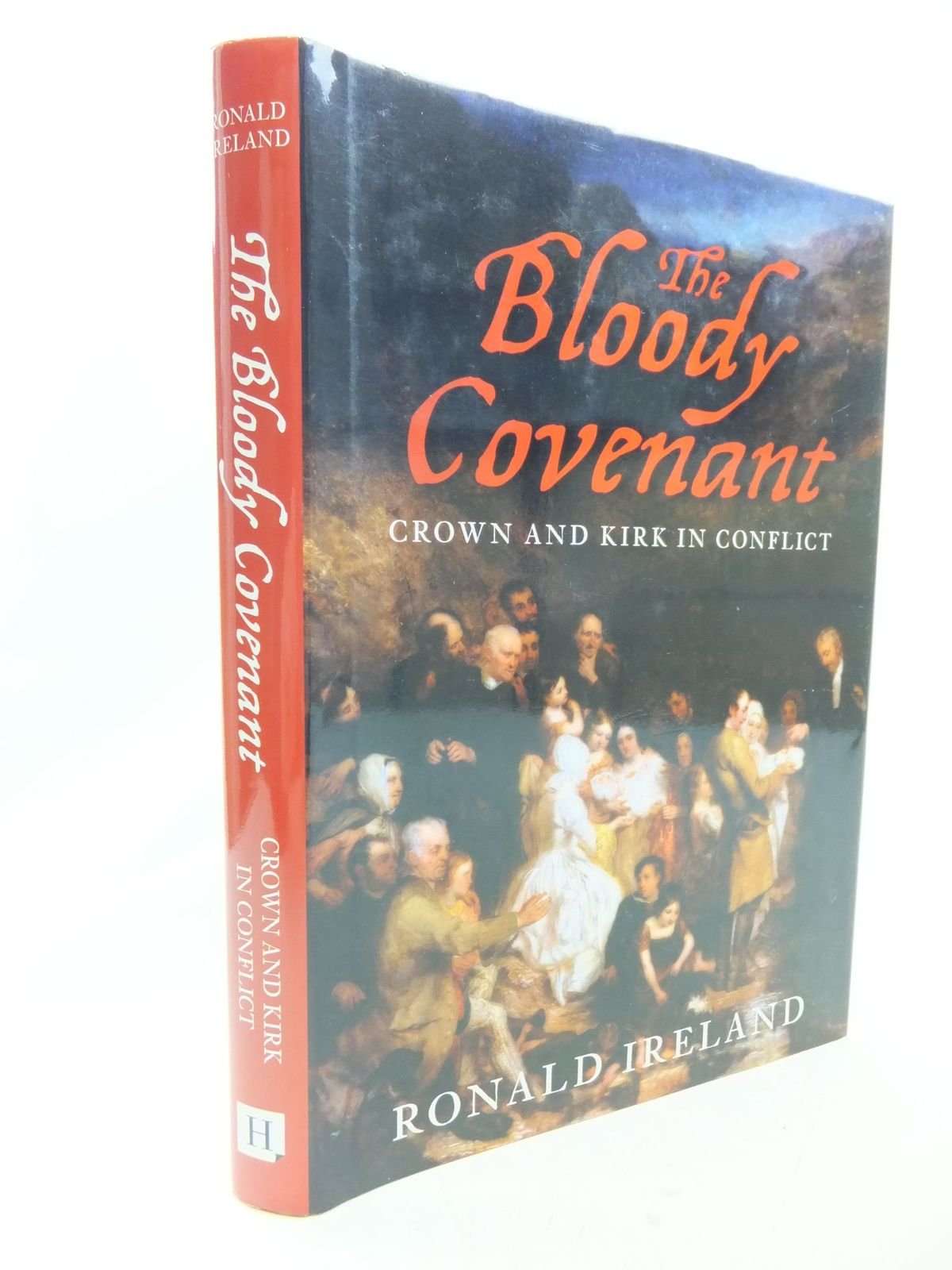 The Bloody Covenant: Crown and Kirk in Conflict Politics & History