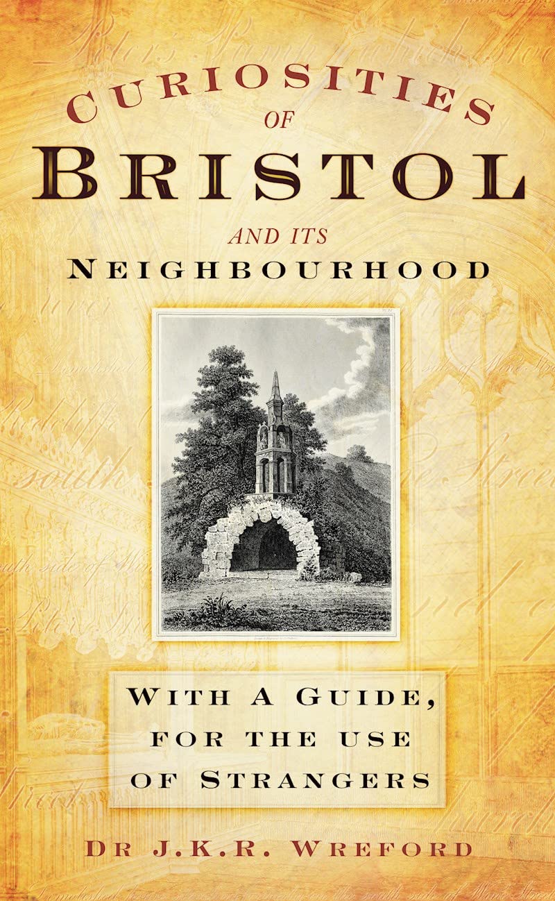 Curiosities of Bristol and its Neighbourhood: With a Guide, For the Use of Strangers Film, Art & Culture