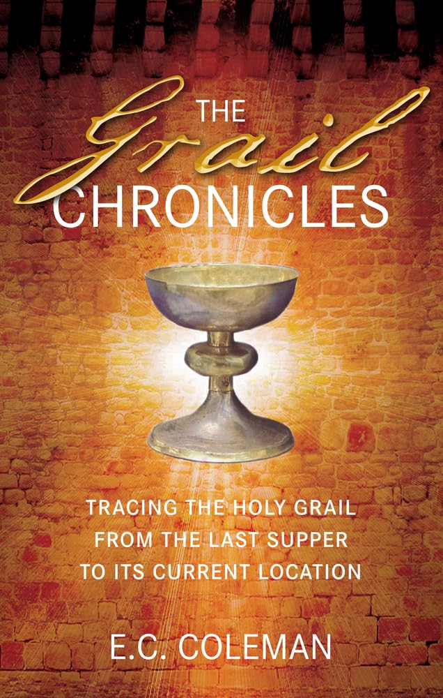 The Grail Chronicles: Tracing the Holy Grail from the Last Supper to Its Current Location Religion & Esotericism