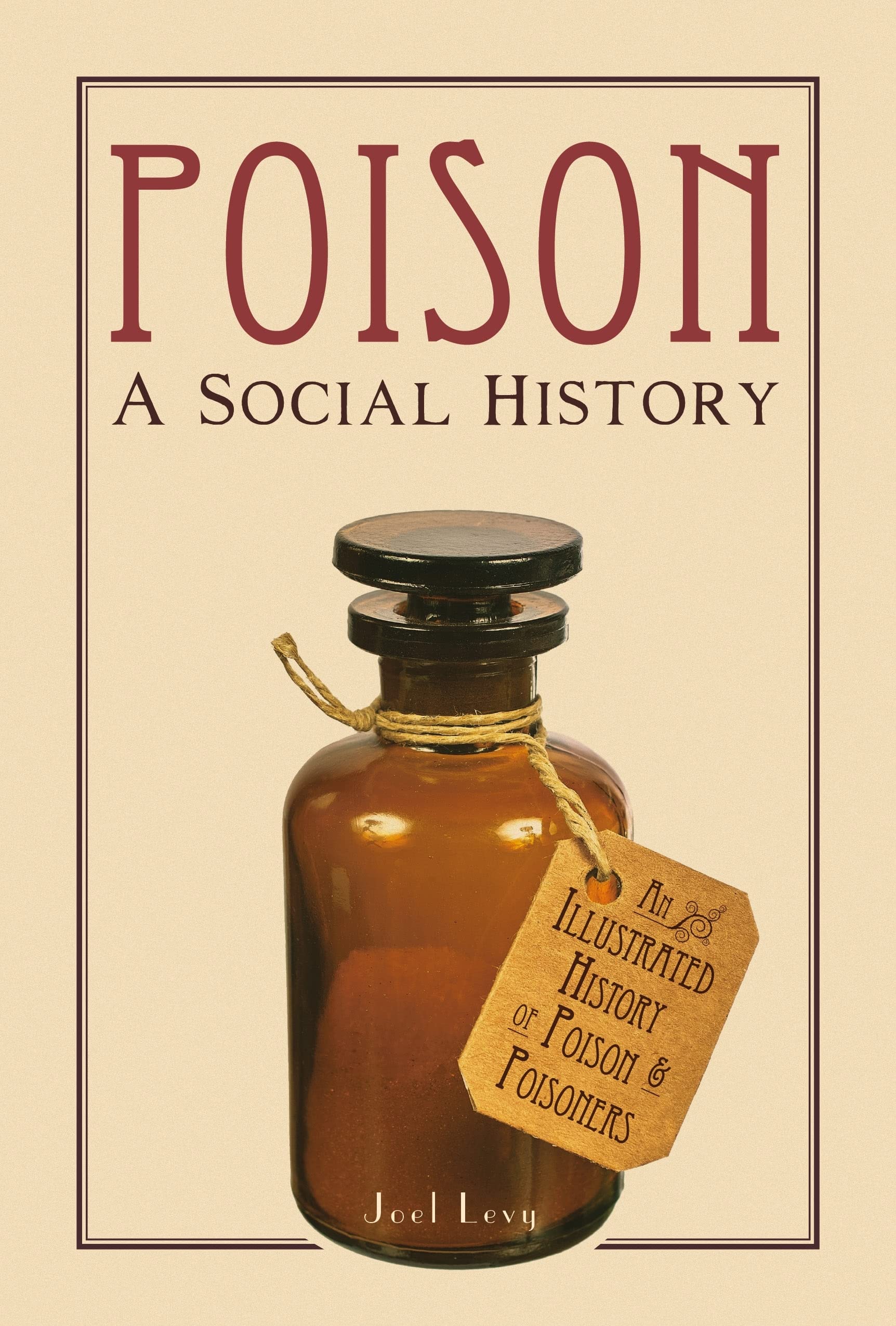 Poison: A Social History: An Illustrated History of Poison or Poisoners Film, Art & Culture