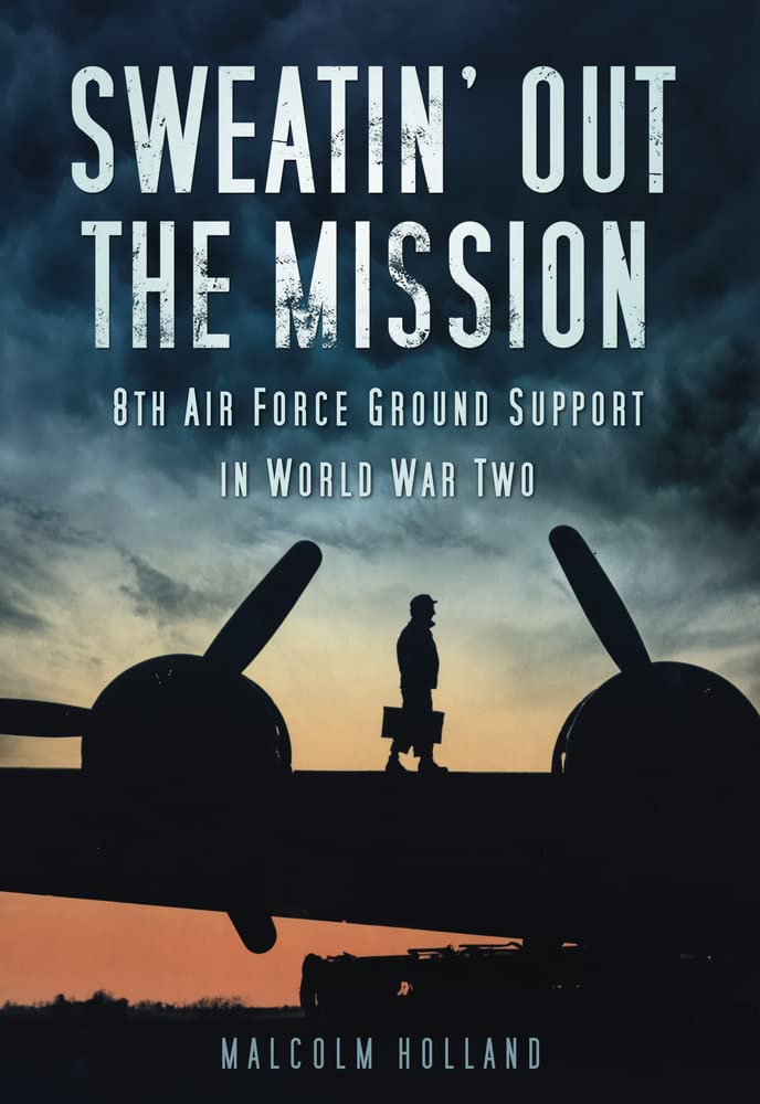 Sweatin' Out the Mission: 8th Air Force Ground Support in World War Two Social Sciences