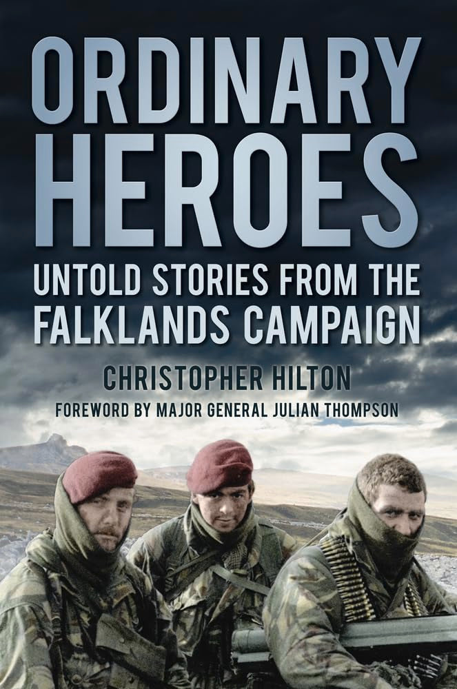Ordinary Heroes: Untold Stories From The Falklands Campaign Politics & History