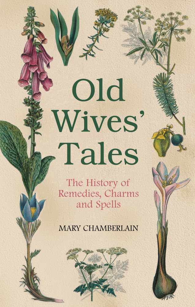 Old Wives' Tales: A History of Remedies, Charms And Spells Medicine