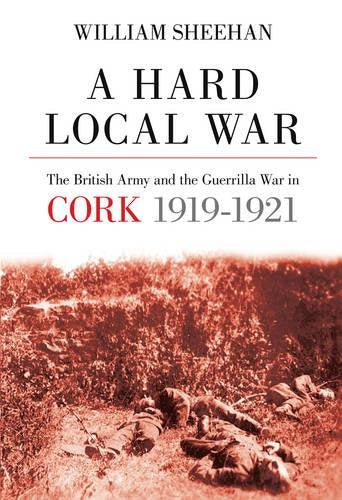 A Hard Local War: The Bristish Army and the Guerrilla War in Cork, 1919-1921 book