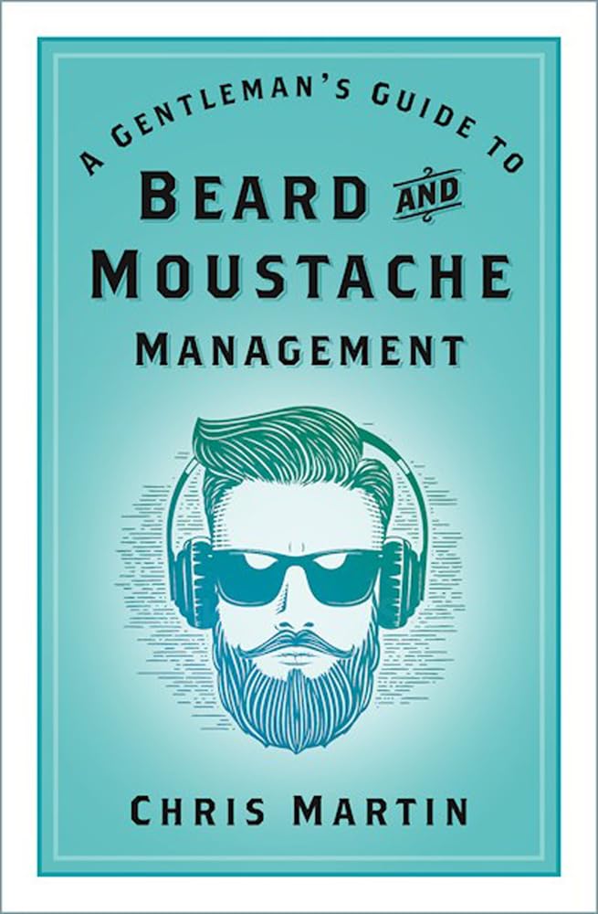 A Gentleman's Guide to Beard and Moustache Management Social Sciences