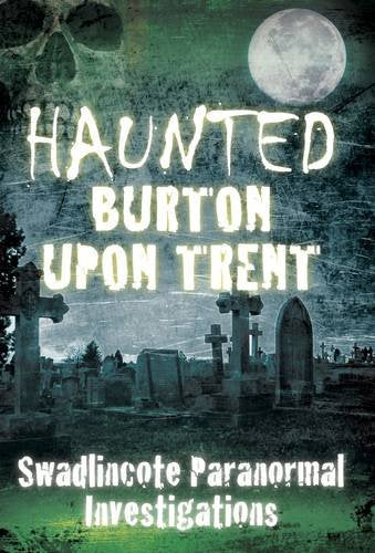 Haunted Burton Upon Trent Politics & History