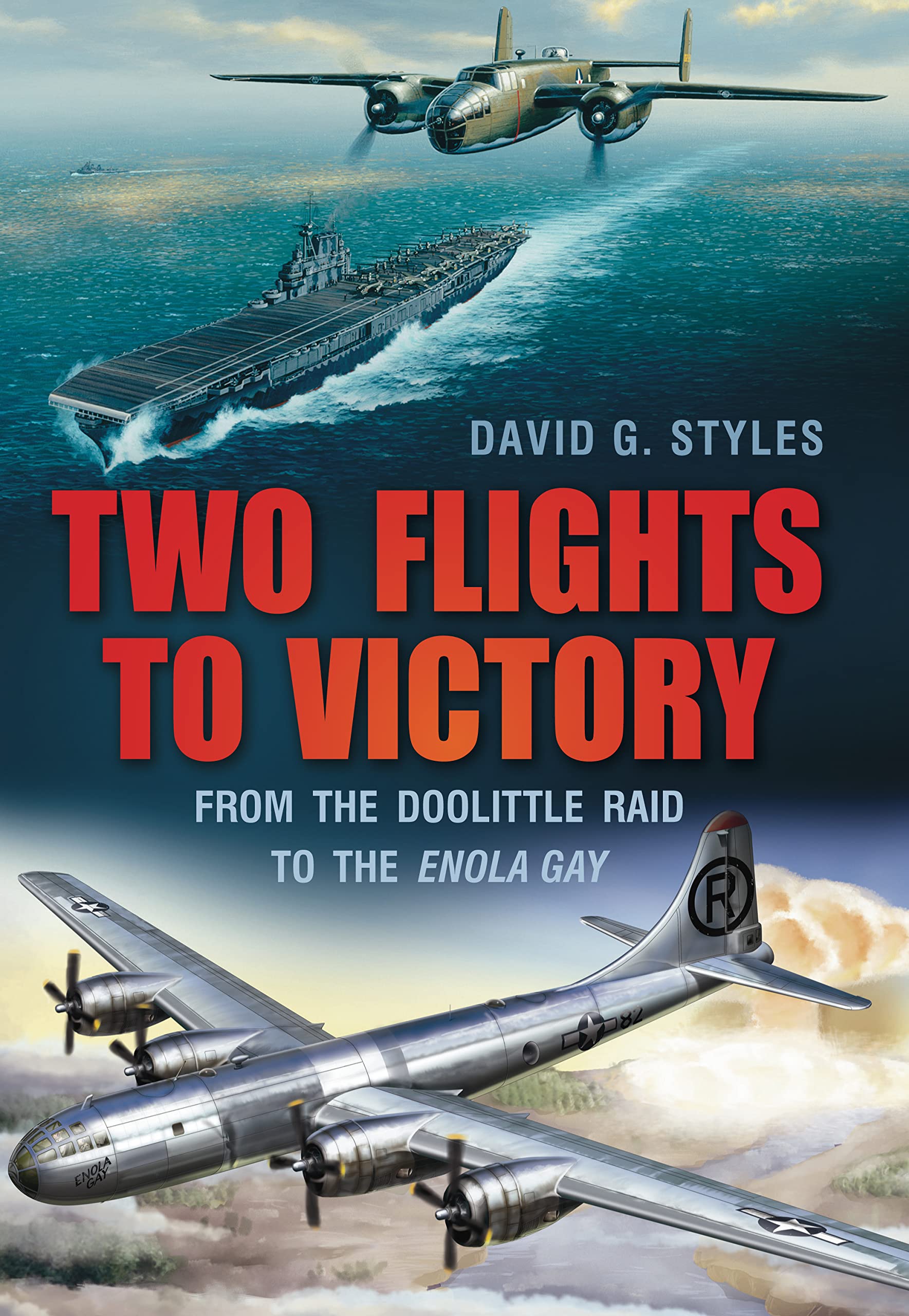 Two Flights to Victory: From the Doolittle Raid to the Enola Gay Social Sciences