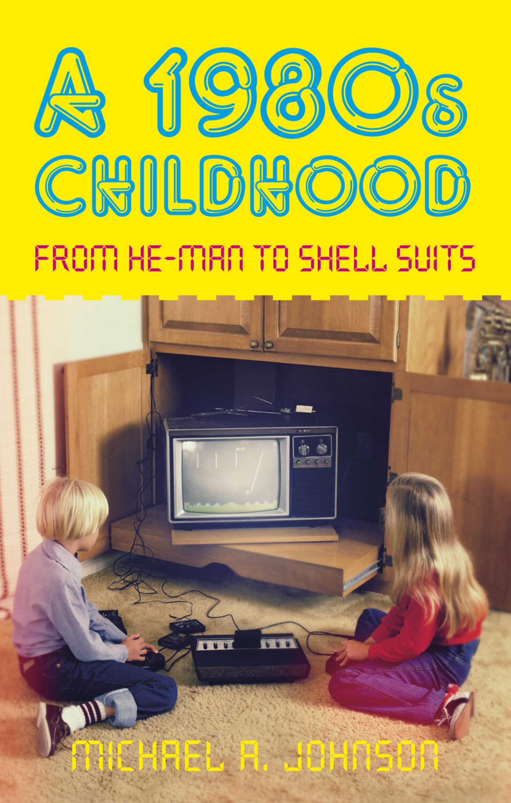 A 1980s Childhood: From He-Man to Shell Suits book