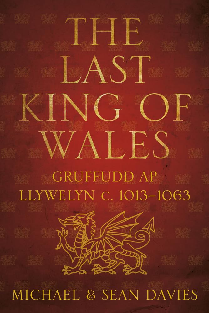 The Last King of Wales: Gruffudd AP Llywelyn C. 1013-1063 Memories