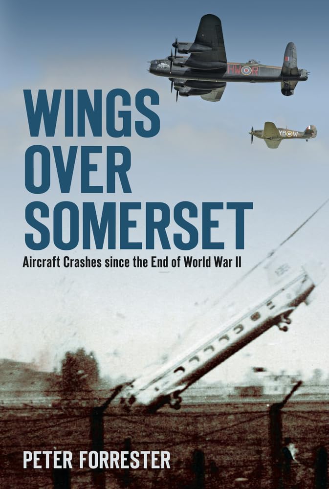 Wings Over Somerset: Aircraft Crashes Since the End of World War II Leisure, Home & Garden