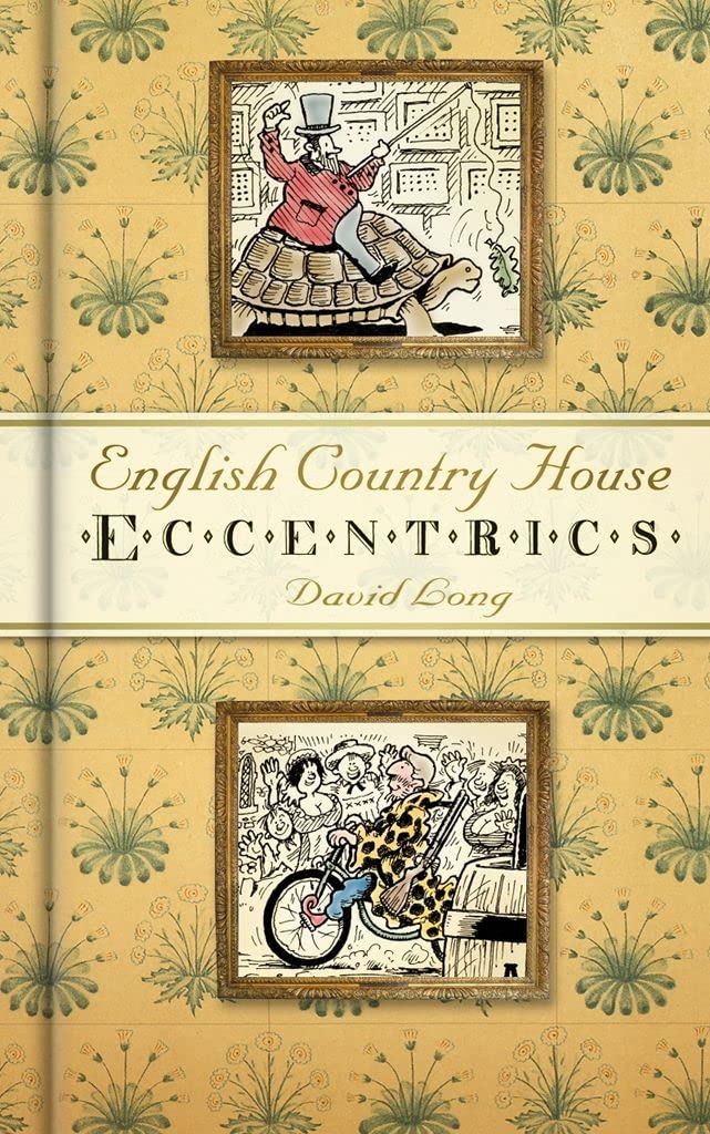 English Country House Eccentrics: The Eccentric Lives of England’s Aristocracy Memories