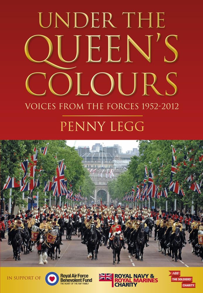 Under the Queen's Colours: Voices from the Forces, 1952-2012 Biographies & Memoirs