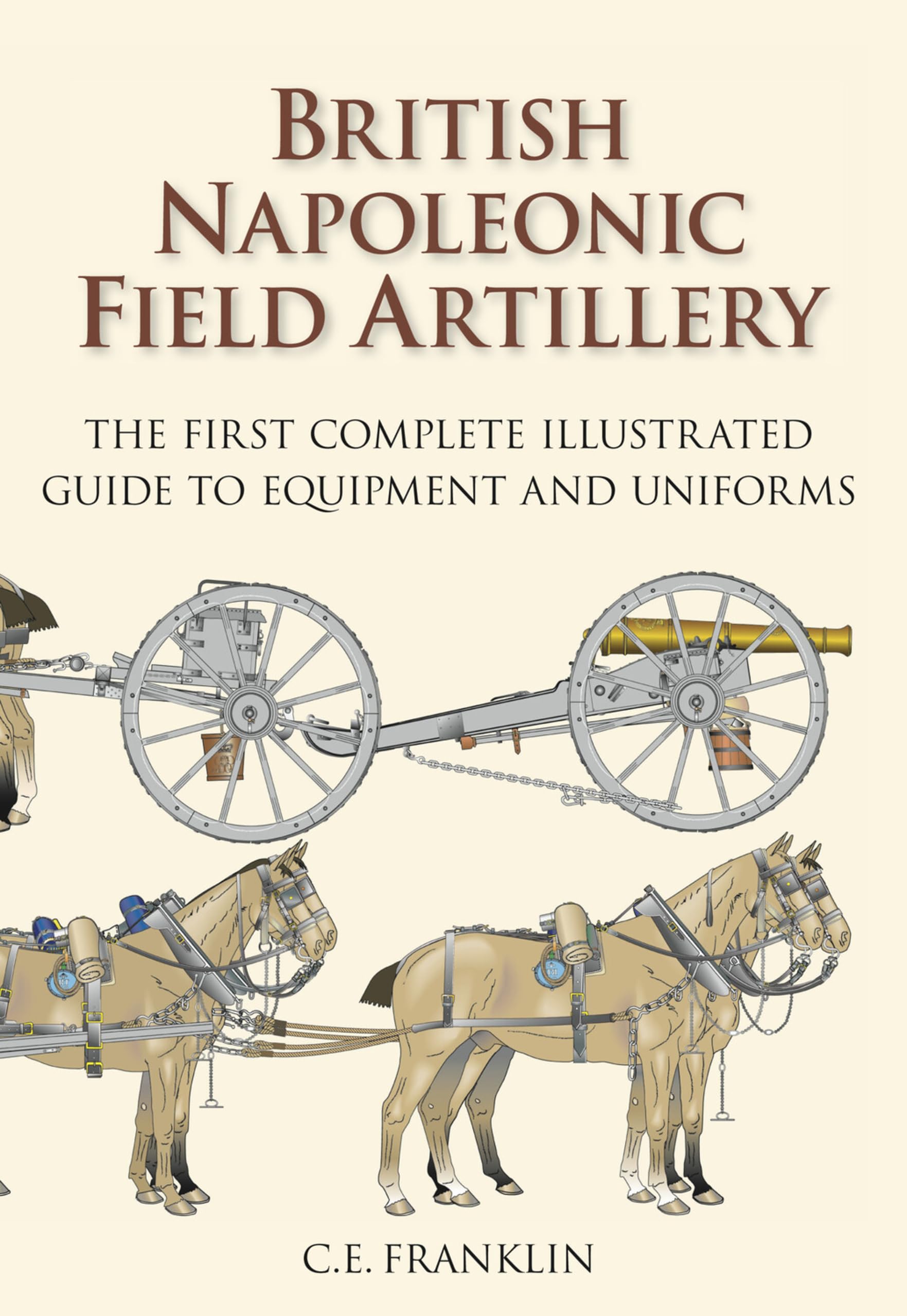 British Napoleonic Artillery: The First Complete Illustrated Guide to Equipment and Uniforms Social Sciences