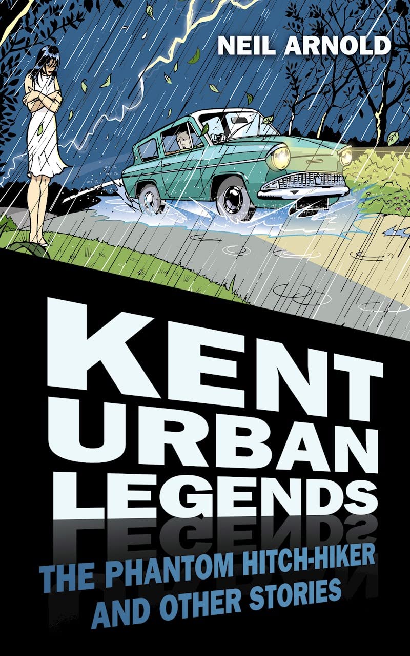 Kent Urban Legends: The Phantom Hitchhiker And Other Stories Books