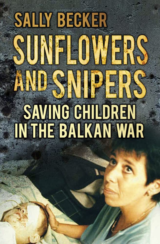 Sunflowers and Snipers: Saving Children in the Balkan War Social Sciences