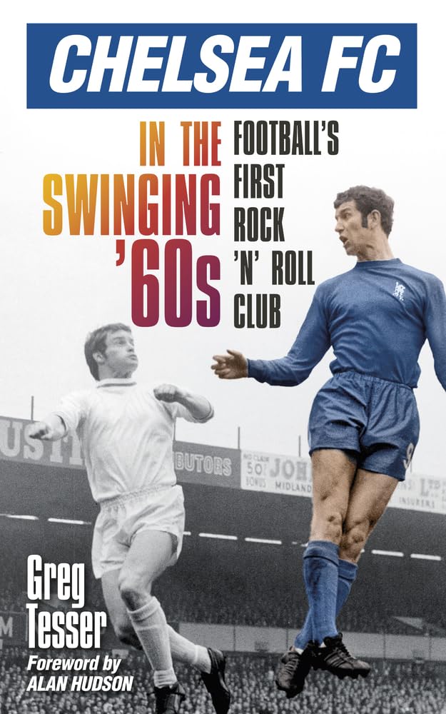 Chelsea Fc in the Swinging '60s: Football's First Rock 'N' Roll Club Politics & History