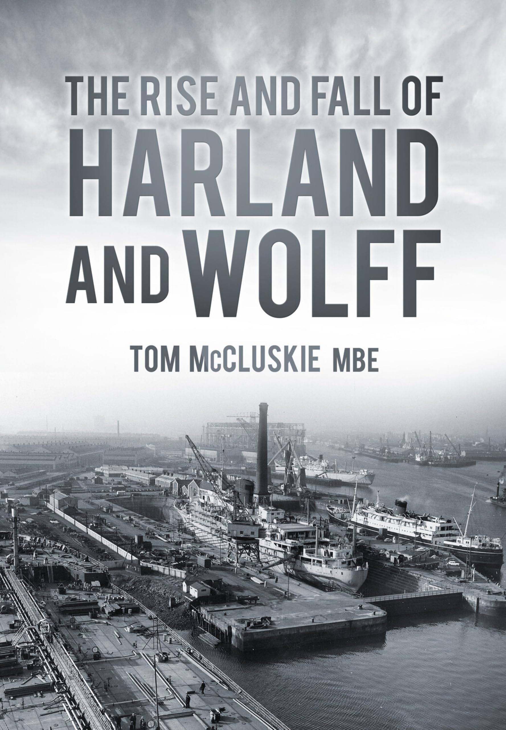 The Rise and Fall of Harland and Wolff book