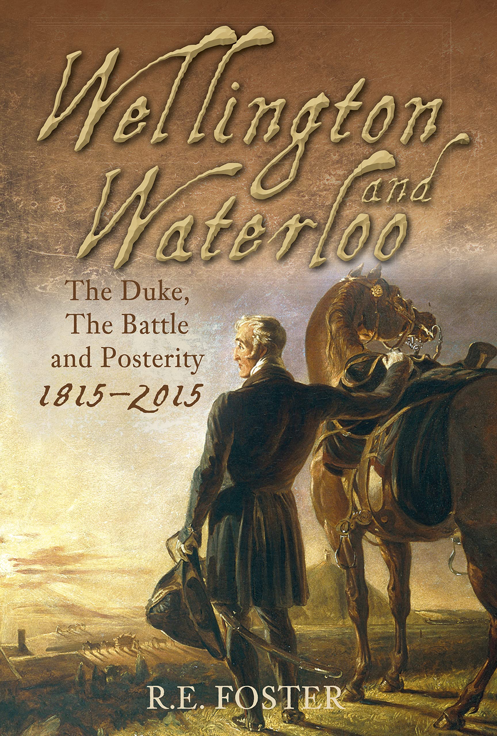 Wellington and Waterloo: The Duke, The Battle and Posterity 1815-2015 Film, Art & Culture