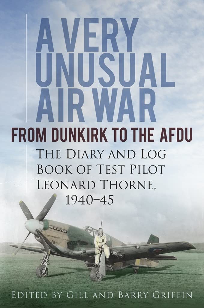 A Very Unusual Air War: From Dunkirk to Afdu: The Diary and Logbook of Test Pilot H. Leonard Thorne 1940-45 book