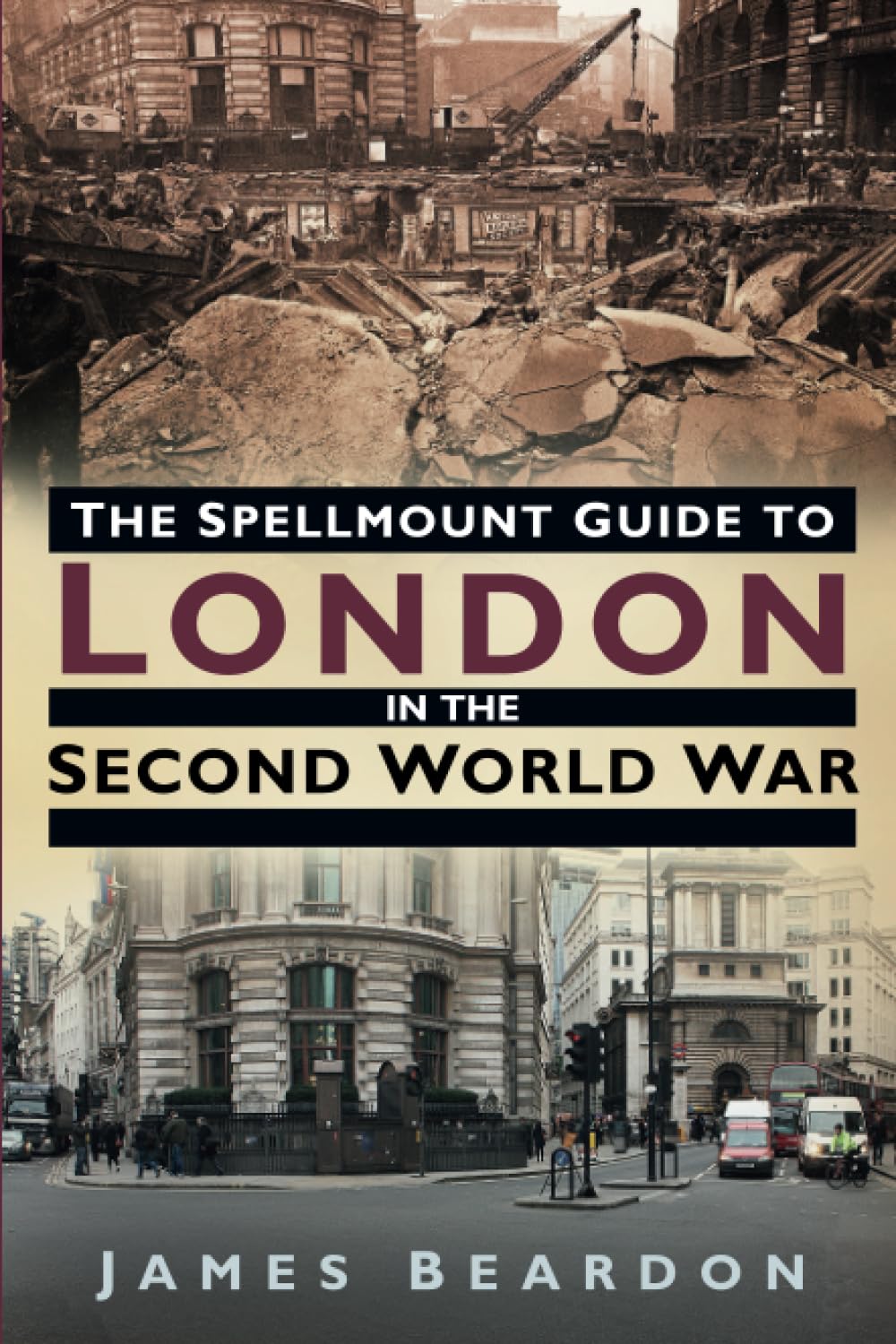 The Spellmount Guide to London in the Second World War Politics & History