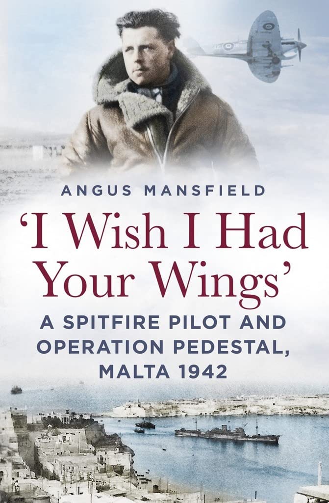 I Wish I Had Your Wings: A Spitfire Pilot and Operation Pedestal, Malta 1942 book