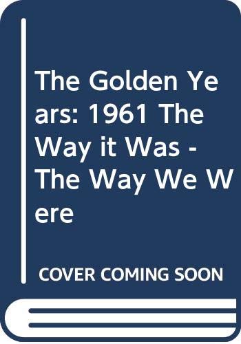 The Golden Years: 1961 The Way it Was - The Way We Were Books
