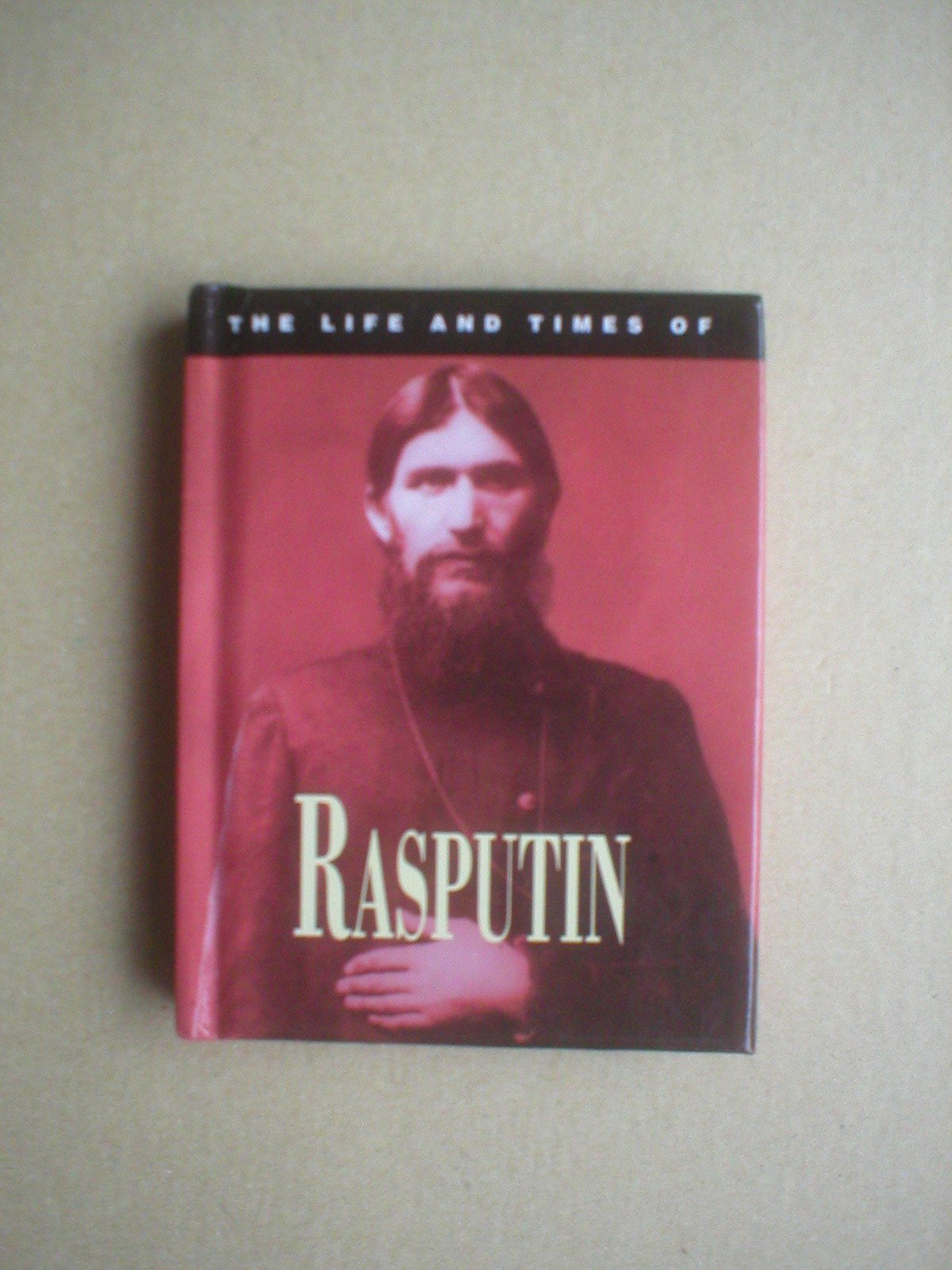 The Life and Times of Rasputin Politics & Society