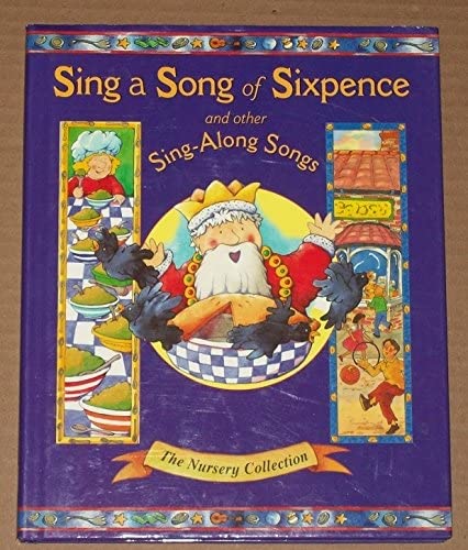 Sing a Song of Sixpence and Other Sing-along Songs (The nursery collection) Books