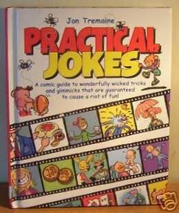 Practical Jokes : A comic guide to wonderfully wicked tricks and gimmicks that are guaranteed to cause a riot of fun Books