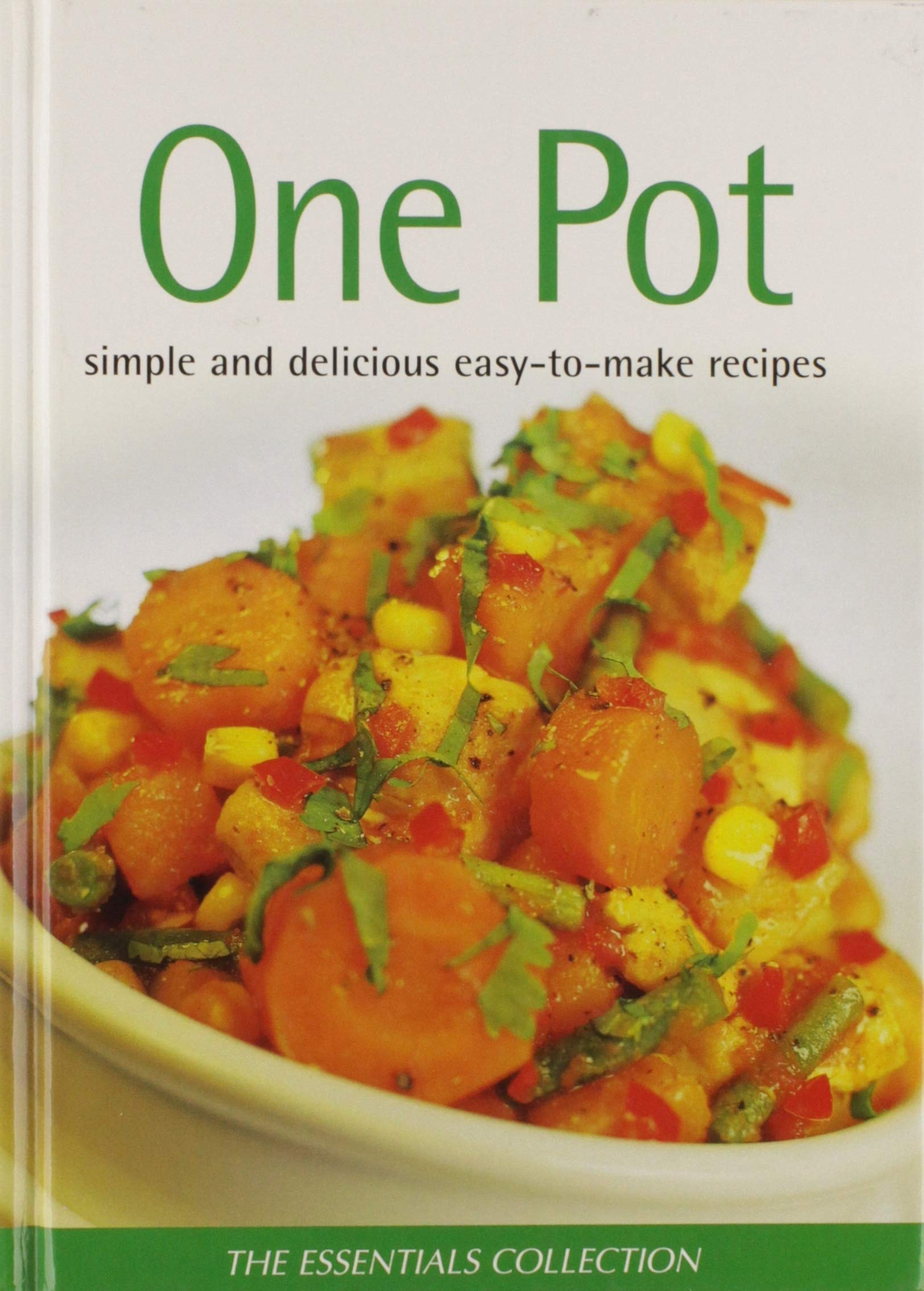 One Pot: Simple And Delicious Easy-To-Make Recipes (The Essentials Collection... Books