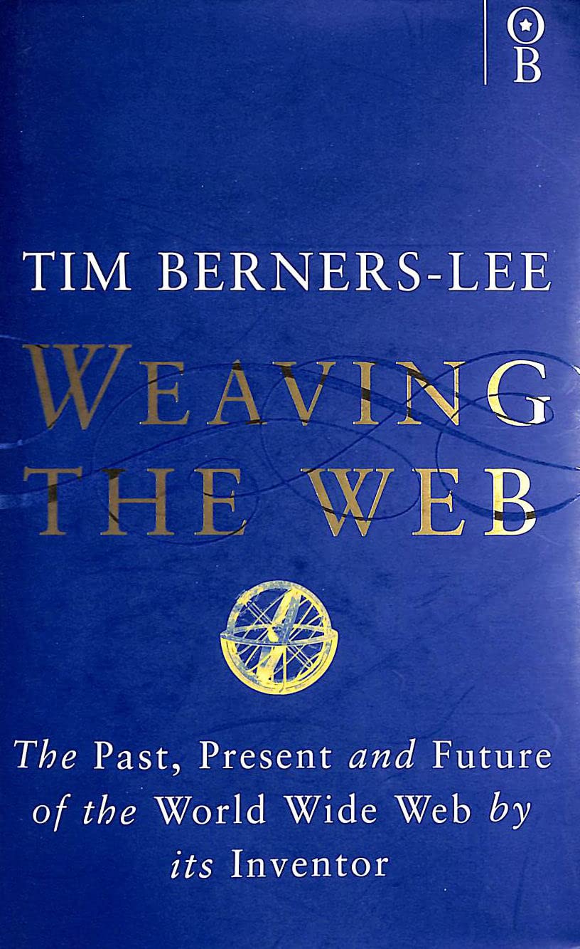 Weaving the Web: The Past, Present and Future of the World Wide Web by its Inventor Computer Science