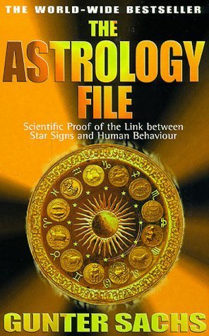 The Astrology File: Scientific Proof of the Link Between Star Signs and Human Behavior: Scientific Proof of the Link Between the Star Signs and Human Behaviour Religion & Esotericism
