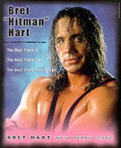 Bret Hitman Hart: The Best There is, the Best There Was, the Best There Ever Will be Sports
