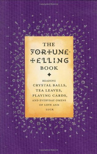 The Fortune-telling Book: Reading Crystal Balls, Tea Leaves, Playing Cards and Everyday Omens of Love and Luck book