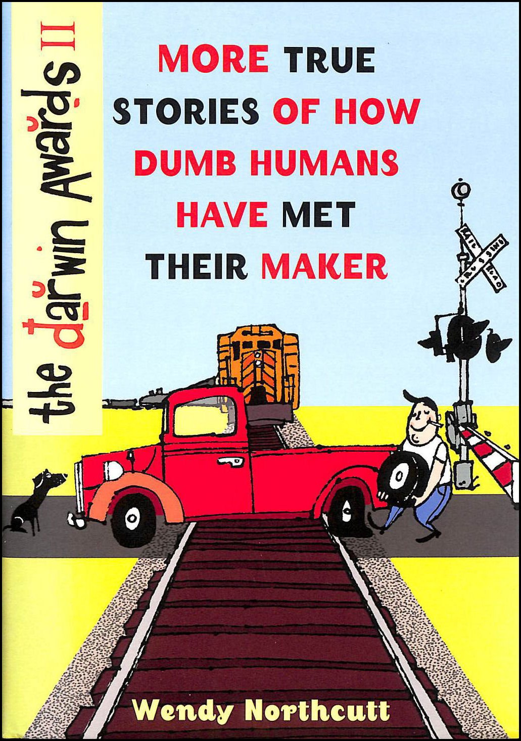 The Darwin Awards II: More True Stories of How Dumb Humans Have Met Their Maker book
