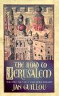 The Road to Jerusalem: The Epic Tale of a Crusader Knight Books