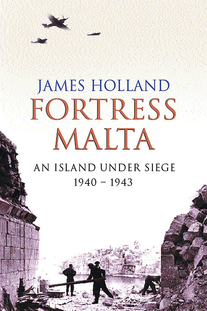 Fortress Malta: An Island Under Siege 1940-1943 Politics & History