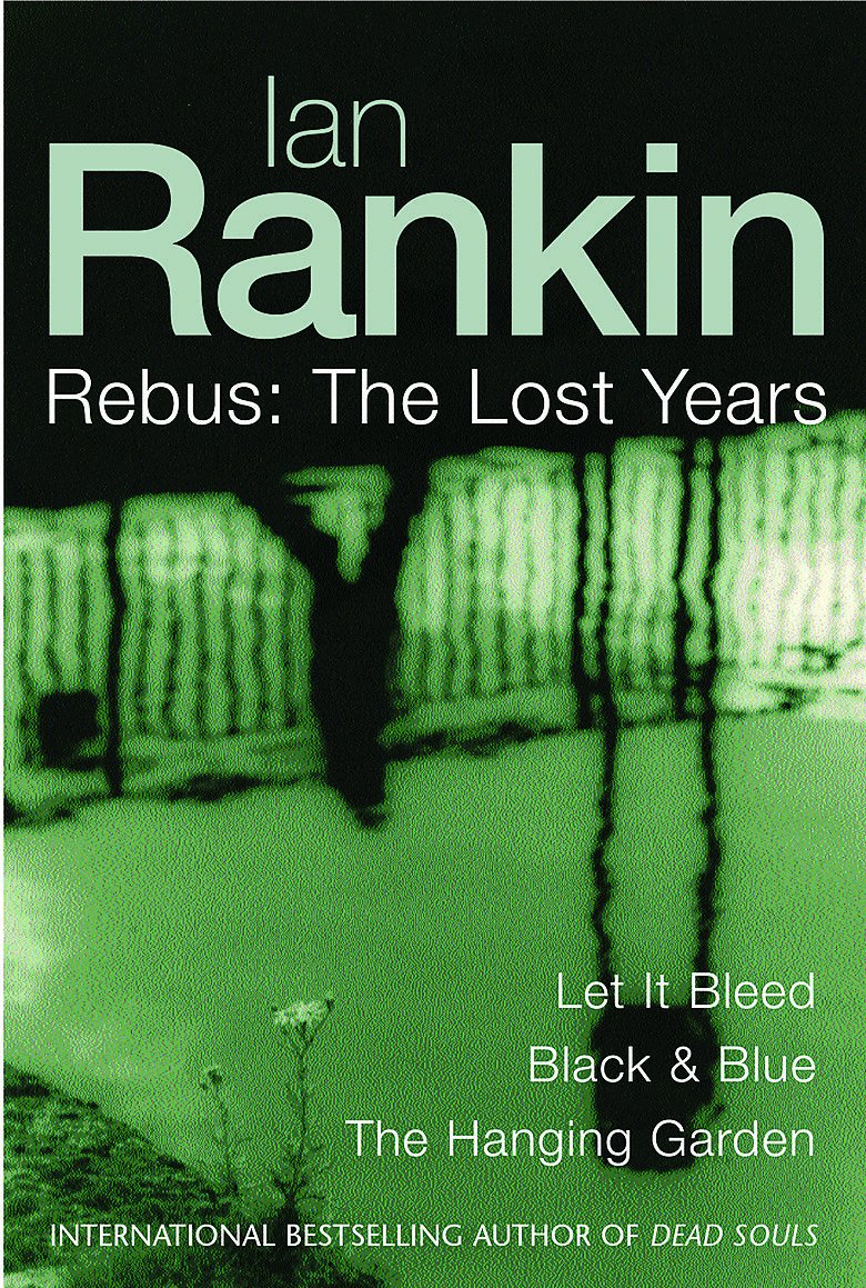 Ian Rankin: Three Great Novels: The Lost Years: Let It Bleed, Black & Blue, The Hanging Garden Contemporary literature