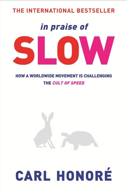 In Praise of Slow: How a Worldwide Movement is Challenging the Cult of Speed Self-help