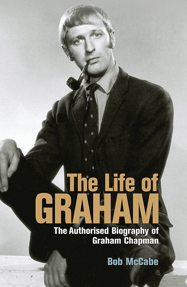 The Life of Graham: The Authorised Biography of Graham Chapman Social Sciences