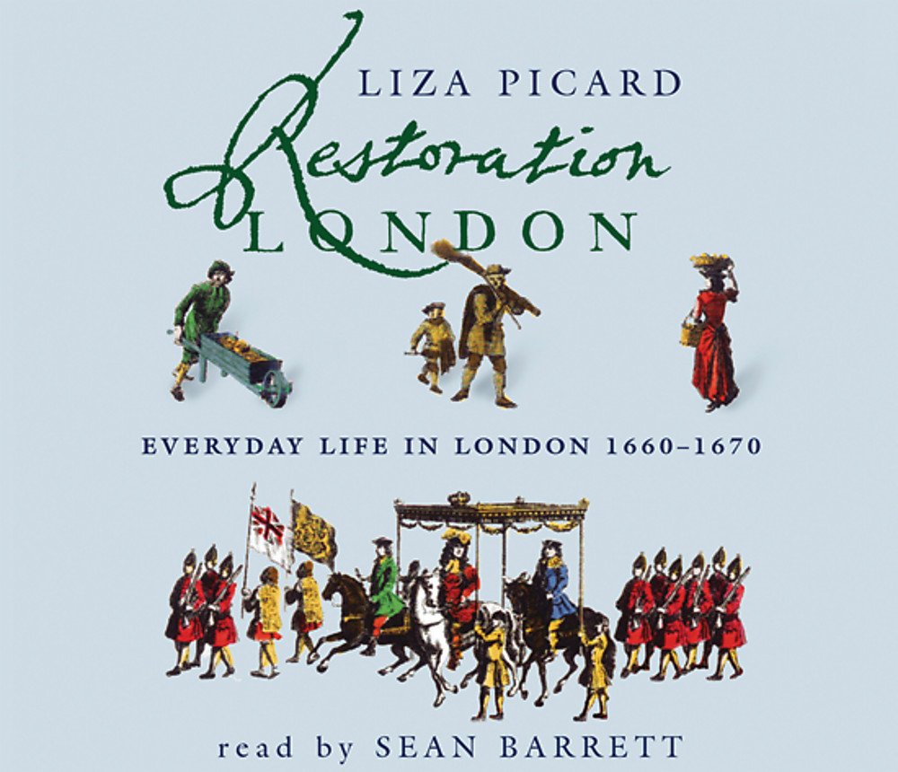 Restoration London: Everyday Life in the 1660s Politics & History