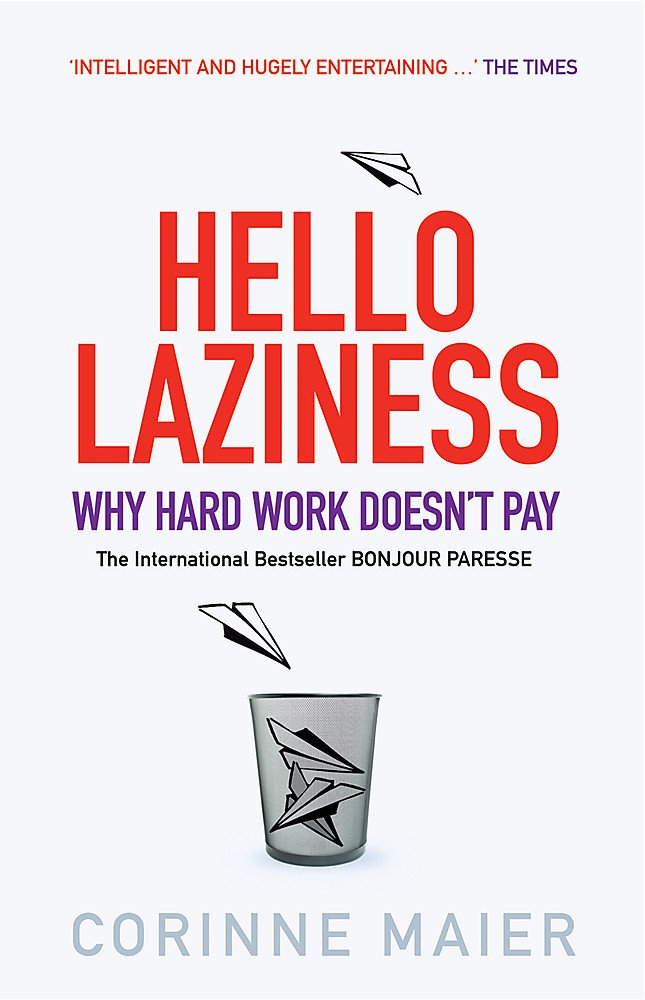 Bonjour Laziness: Why Hard Work Doesn't Pay Business, Finance & Career