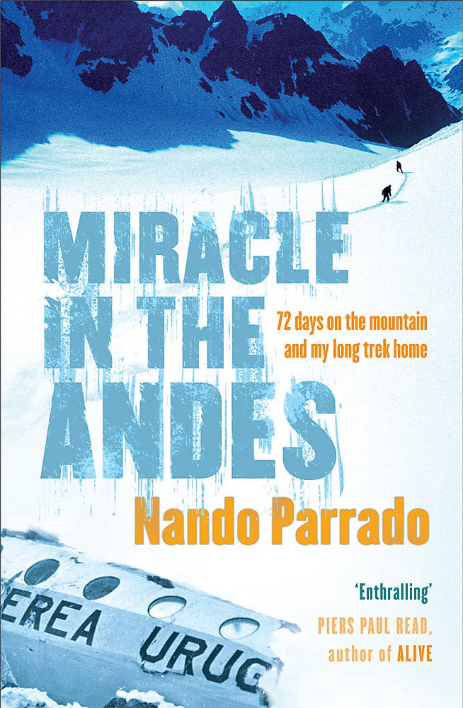 Miracle In The Andes: 72 Days on the Mountain and My Long Trek Home Politics & Society