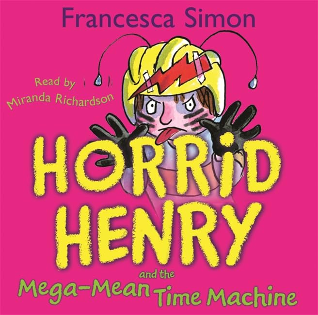 Horrid Henry and the Mega-Mean Time Machine: Book 13 Novels & Short Stories