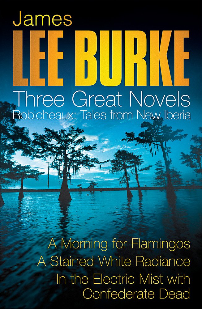 James Lee Burke: 3 Great Novels: Robicheaux Tales From Louisiana: A Morning for Flamingos, A Stained White Radiance, In the Electric Mist With Confederate Dead Contemporary literature Books