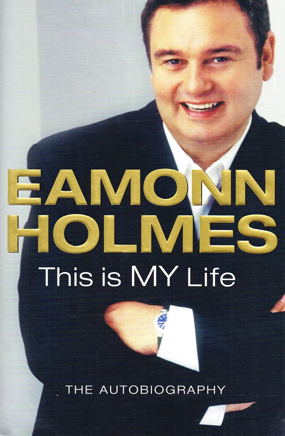 This Is My Life: Eamonn Holmes: The Autogiography Art & Literature