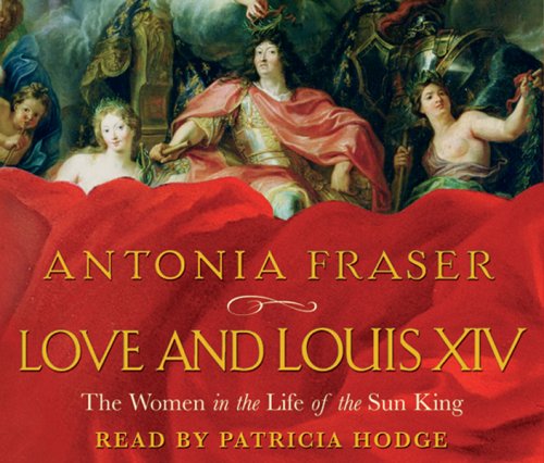 Love and Louis XIV: The Women in the Life of the Sun King Politics & Society Books