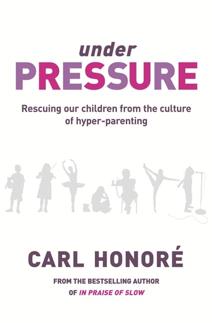 Under Pressure: Rescuing Our Children From The Culture Of Hyper-Parenting book