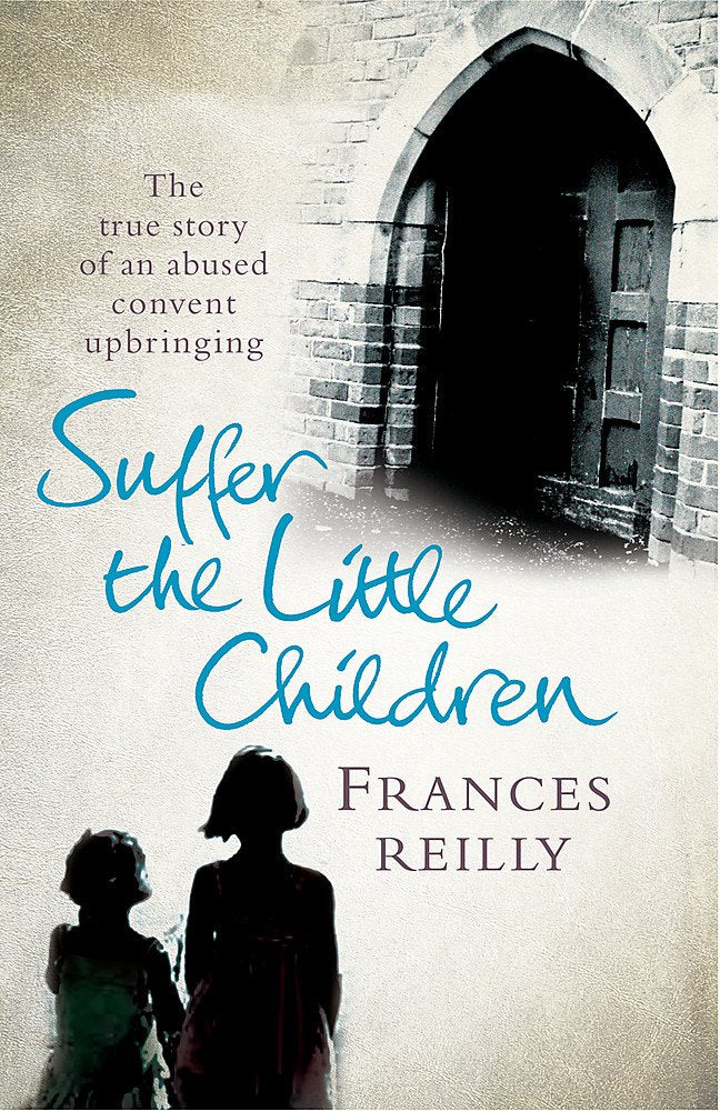 Suffer the Little Children: The Harrowing True Story of a Girl's Brutal Covent Upbringing Psychology